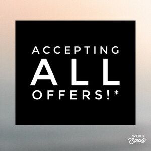 Accepting All Offers!*